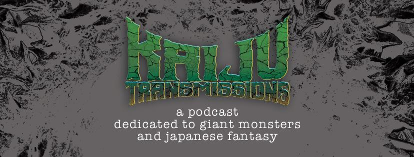 The Kaiju Transmissions Podcast